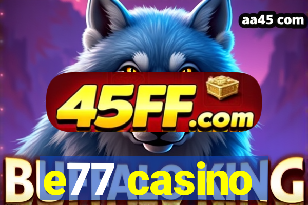 e77 casino